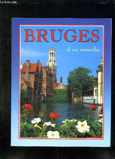 BRUGES ET SES MERVEILLES.