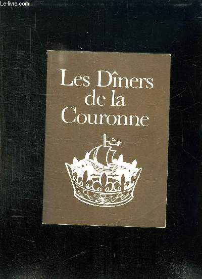 LES DINERS DE LA COURONNE. LES BONNES TABLES AUTOUR DE PARIS.