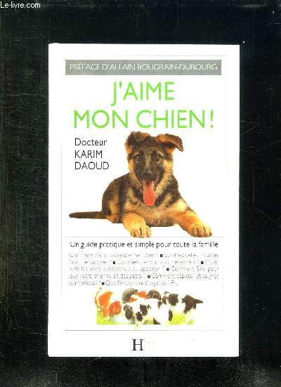 J AIME MON CHIEN. UN GUIDE PRATIQUE ET SIMPLE ET POUR TOUTE LA FAMILLE.