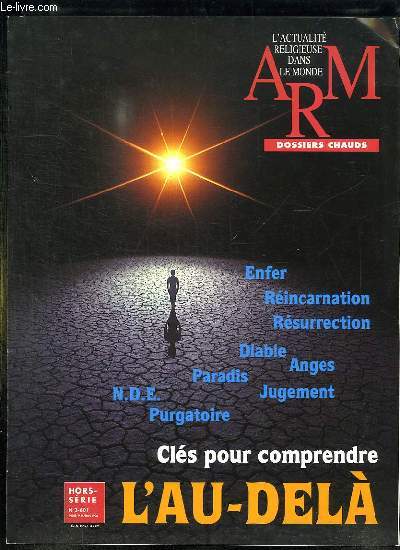 ARM N 3 HORS SERIE. L ACTUALITE RELIGIEUSE DANS LE MONDE. CLES POUR COMPRENDRE L AU DELA, ENFER, REINCARNATION, RESURRECTION, DIABLE, ANGES, PARADIS....