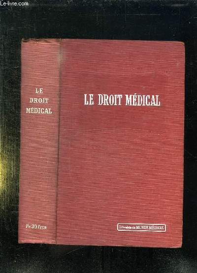 DROIT MEDICAL. EXERCICES DE LA MEDECINE, RESPONSABILITE, EXPERTISES, ORGANISATION SANITAIRE PUBLIQUE, ACCIDENTS DU TRAVAIL ET ASSURANCES SOCIALES. EXPOSE, TEXTES ET FORMULES.