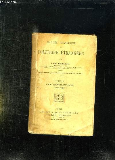 MANUEL HISTORIQUE DE POLITIQUE ETRANGERE TOME II: LES REVOLUTIONS 1789 - 1830. 8em EDITION.