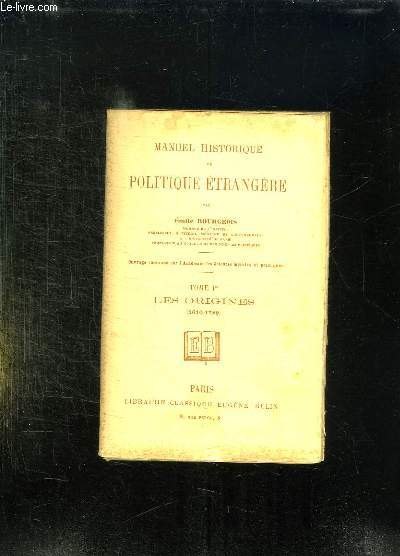 MANUEL HISTORIQUE DE POLITIQUE ETRANGERE TOME 1: LES ORIGINES 1610 - 1789. 13em EDITION.