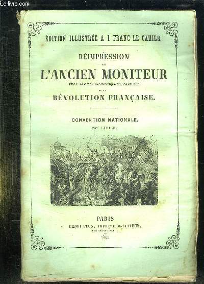 REIMPRESSION DE L ANCIEN MONITEUR SEULE HISTOIRE AUTHENTIQUE ET INALTEREE DE LA REVOLUTION FRANCAISE. CONVENTION NATIONALE. CAHIER N23. DU N182 AU N 196. JUILLET 1793.