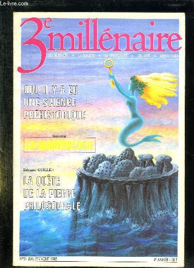 3 e MILLENAIRE N 21 JUILLET AOUT 1985. SOMMAIRE: OU IL Y A EU UNE SCIENCE PREHISTORIQUE, LA NUMEROLOGIE, LA QUETE DE LA PIERRE PHILOSOPHALE...