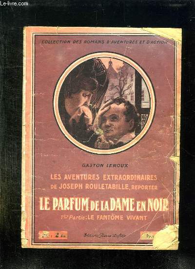 2 TOMES. LES AVENTURES EXTRAORDINAIRES DE JOSEPH ROULETABILLE. LE PARFUM DE LA DAME EN NOIR. PREMIERE PARTIE LE FANTOME VIVANT. 2EM PARTIE LE MYSTERE DE LA CHAMBRE JAUNE.