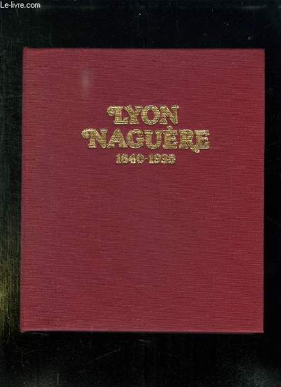 LYON NAGUERE 1840 - 1938.