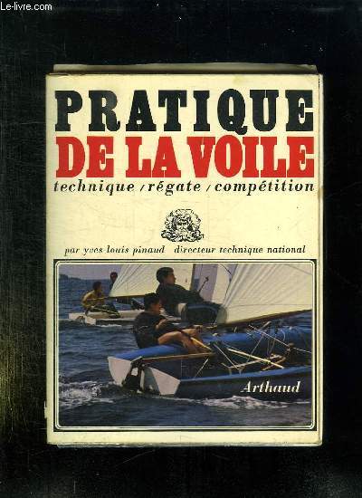 PRATIQUE DE LA VOILE. TECHNIQUE, REGAT , COMPETITION.