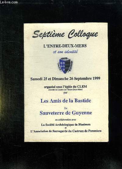 FASCICULE. SEPTIEME COLLOQUE. L ENTRE DEUX MERS ET SON IDENTITE. SAMEDI 25 ET DIMANCHE 26 SEPTEMBRE 1999.