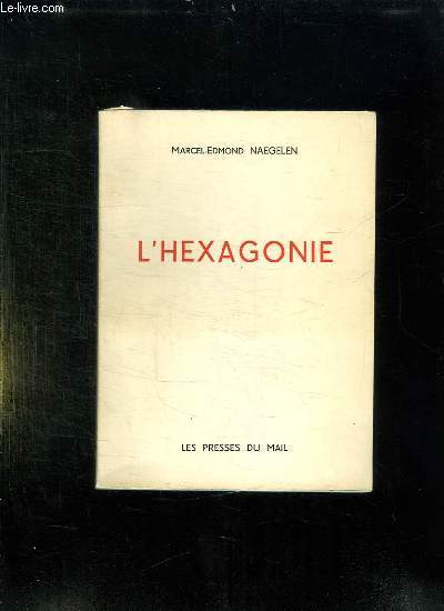 L HEXAGONIE. ESSAI FANTAISISTE D HISTOIRE CONTEMPORAINE.