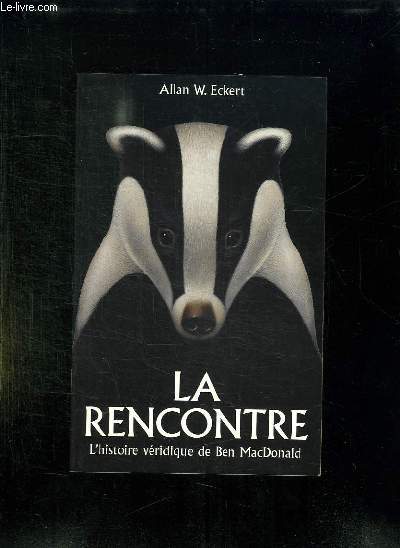 LA RENCONTRE. L HISTOIRE VERIDIQUE DE BEN MAC DONALD.