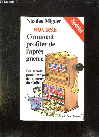 BOURSE. COMMENT PROFITER DE L APRES GUERRE. LES SECRETS POUR TIRER PROFIT DE LA GUERRE DU GOLFE... ET SURTOUT DU RETOUR DE LA PAIS LE MOMENT VENU.