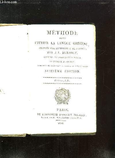 METHODE POUR ETUDIER LA LANGUE GRECQUE ADOPTEE PAR L UNIVERSITE DE FRANCE. 16em EDITION.