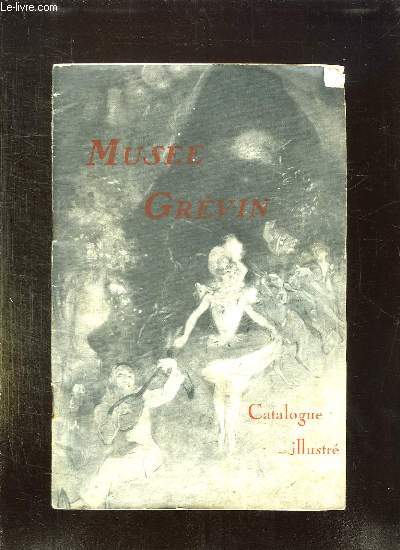 MUSEE GREVIN CATALOGUE ET DESCRIPTIF. 117 EDITION.