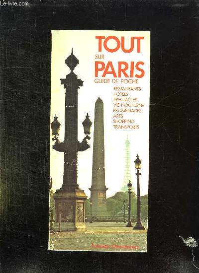 TOUT SUR PARIS GUIDE DE POCHE. RESTAURANTS, HOTELS, SPECTACLES, VIE NOCTURENES, PROMENADES, ARTS, SHOPPING, TRANSPORTS.