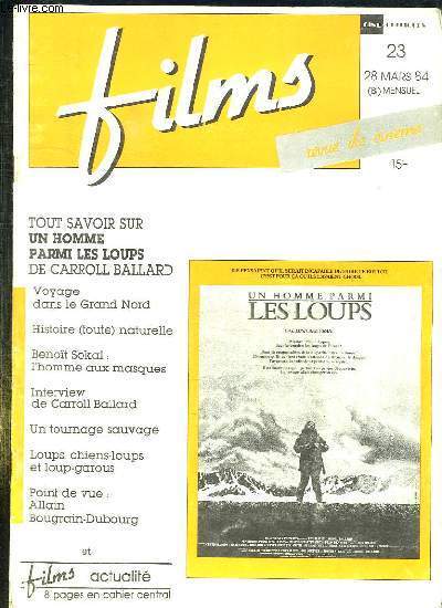 FILMS N 23 DU 28 MARS 1984. SOMMAIRE: TOUT SAVOIR SUR UN HOMME PARMI LES LOUPS DE CARROL BALLARD, VOYAGE DANS LE GRAND NORD, HISTOIRE NATURELLE, INTERVIEW DE CARROL BALLARD, UN TOURNAGE SAUVAGE, POINT DE VUE ALLAIN BOUFRAIN DUBOURG...