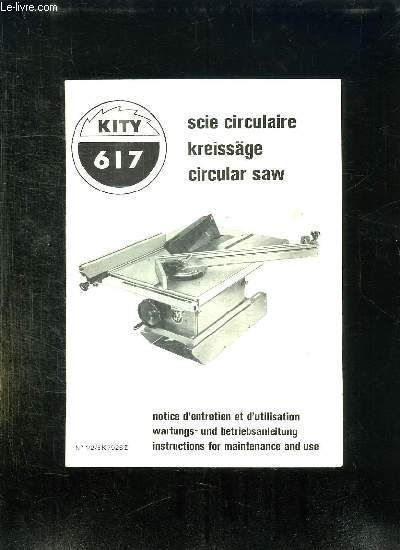 NOTICE D ENTRETIEN ET D UTILISATION DE LA SCIE CIRCULAIRE KITY N 617.