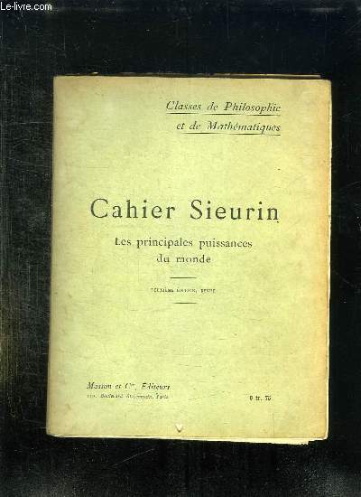 CAHIER SIEURIN. LES PRINCIPALES PUISSANCES DU MONDE. CLASSES DE PHILOSOPHIE ET DE MATHEMATIQUES. 2em EDITION.