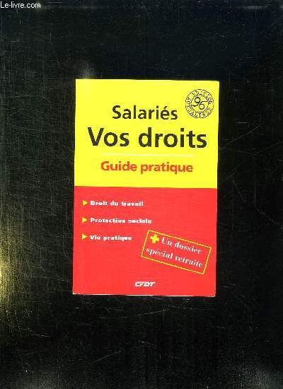 SALARIES VOS DROITS GUIDE PRATIQUE. DROIT DU TRAVAIL, PROTECTION SOCIALE, VIE PRATIQUE.