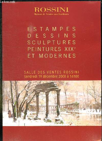 CATALOGUE DE VENTES AUX ENCHERES D ESTAMPES, DESSINS, SCULPTURES, PEINTURES XIX ET MODERNES LE VENDREDI 19 DECEMBRE 2008 A LA SALLE DES VENTES DE ROSSINI.