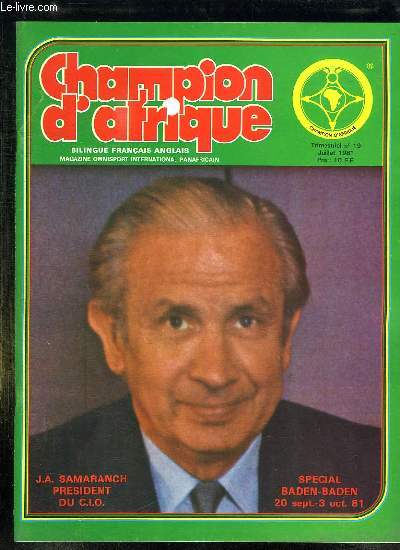 CHAMPION D AFRIQUE N 19. JUILLET 1981. SOMMAIRE: JA SAMARANCH PRESIDENT DU CIO, SPECIAL BADEN BADEN , LES DIS CONGRES OLYMPIQUES EN BREF, L ALLOCUTION DE M RANA, LA VIE DU CLUB... REVUE BILINGUE FRANCAIS ANGLAIS.