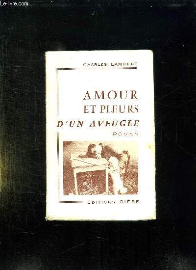 AMOUR ET PLEURS D UN AVEUGLE.