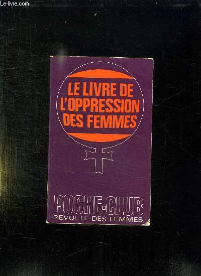 LE LIVRE DE L OPPRESSION DES FEMMES.