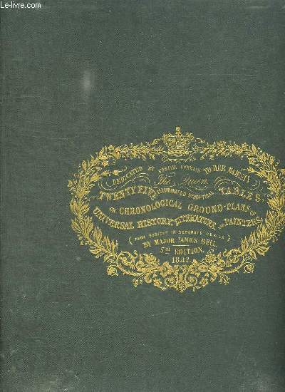 A VIEW OF UNIVERSAL HISTORY LITERATURE AND THE SEVERAL SCHOOL OF PAINTING SYNCHRONISTICALLY ANS ETHNOGRAPHICALLY PRESENTED TWENTY FIVE ILLUMATED CHRONOLOGICAL TABLES FROM THE PERIODS OF THE EARLIEST RECORDS TO THE YEAR 1842. TEXTE EN ANGLAIS.