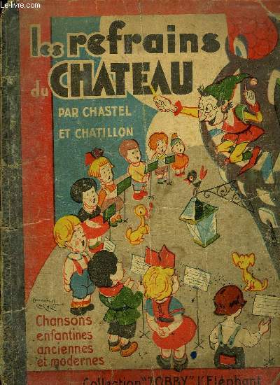 LES REFRAINS DU CHATEAU. CHANSONS ENANTINES ANCIENNES ET MODERNES: IL ETAIT UN PETIT NAVIRE, CADET ROUSSELLE, AU CLAIR DE LA LUNE, IL PLEUT BERGERE...