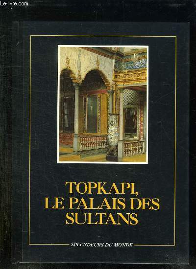 TOPKAPI LE PALAIS DES SULTANS.