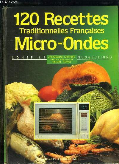 120 RECETTES TRADITIONNELLES FRANCAISE MICRO ONDES.