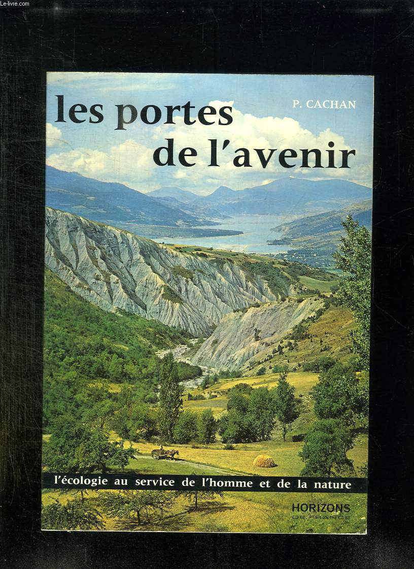 LES PORTES DE L AVENIR. L ECOLOGIE AU SERVICE DE L HOMME ET DE LA NATURE.