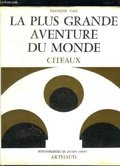 LA PLUS GRANDE AVENTURE DU MONDE. L ARCHITECTURE MYSTIQUE DE CITEAUX.