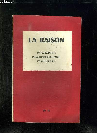 LA RAISON N 16. PSYCHOLOGIE, PSYCHOPATOLOGIQUE, PSYCHATRIE.