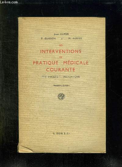 LES INTERVENTIONS DE PRATIQUE MEDICALE COURANTE. TECHNIQUES , INDICATIONS. 3em EDITION.