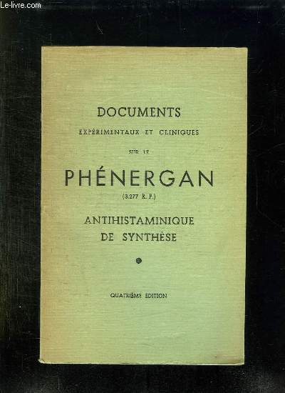 DOCUMENTS EXPERIMENTAUX ET CLINIQUES SUR LE PHENERGAN. ANTIHISTAMINIQUE DE SYNTHESE. 4em EDITION.