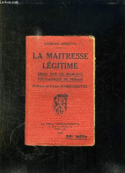 LA MAITRESSE LEGITIME. ESSAI SUR LE MARIAGE POLYGAMIQUE DE DEMAIN.