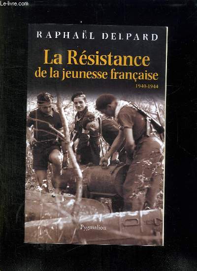 LA RESISTANCE DE LA JEUNESSE FRANCAISE. 1940 - 1944.