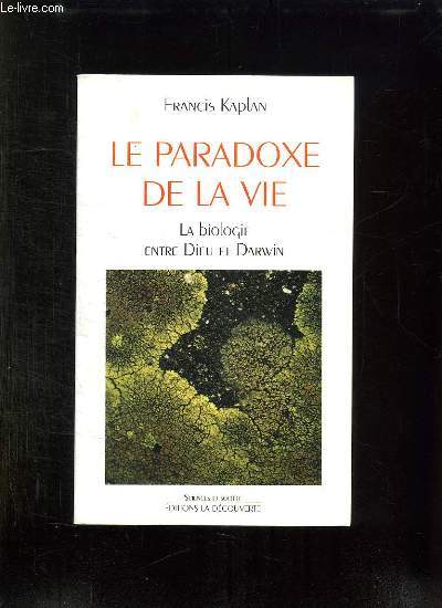 LE PARADOXE DE LA VIE. LA BIOLOGIE ENTRE DIEU ET DARWIN.