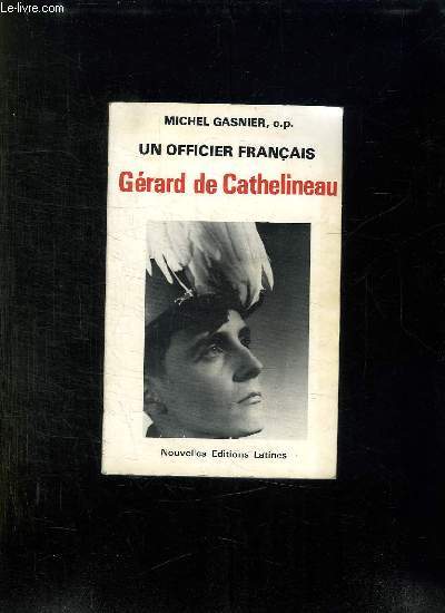 UN OFFICIER FRANCAIS. LE CAPITAINE GERARD DE CATHEMINEAU 1921 - 1957.