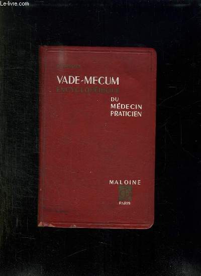 VADE MECUM ENCYCLOPEDIE DU MEDECIN PRATICIEN. CE QU IL FAUT SAVOIR, SE QU IL FAUT FAIRE, CE QU IL FAUT EVITER.