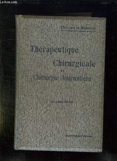 THERAPEUTIQUE CHIRURGICALE ET CHIRURGIE JOURNALIERE. 2em EDITION.