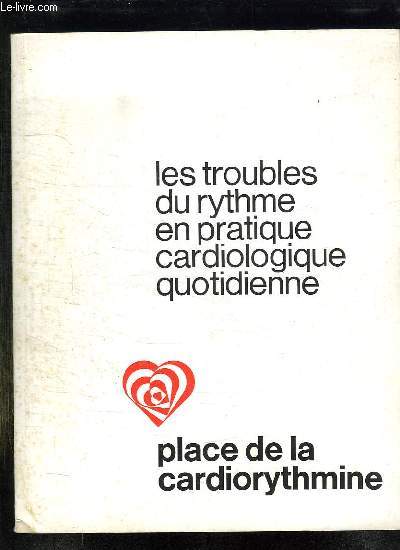 LES TROUBLES DU RYTHME EN PRATIQUE CARDIOLOGIQUE QUOTIDIENNE.