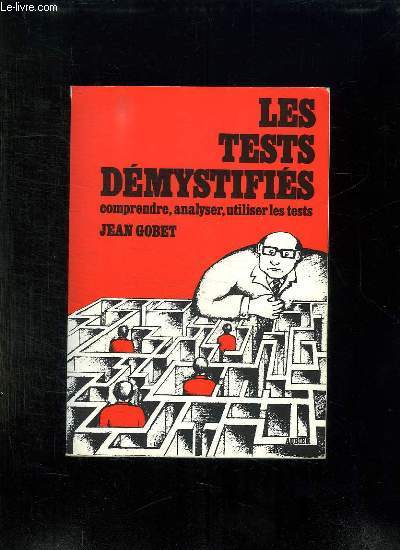 LES TESTS DEMYSTIFIES. MANUEL PRATIQUE POUR COMPRENDRE ANALYSER UTILISER LES TESTS.