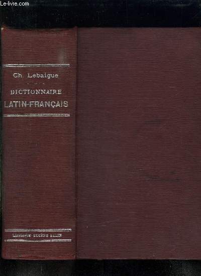 DICTIONNAIRE LATIN FRANCAIS REDIGE SPECIALEMENT A L USAGE DES CLASSES.