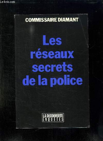 LES RESEAUX SECRETS DE LA POLICE.