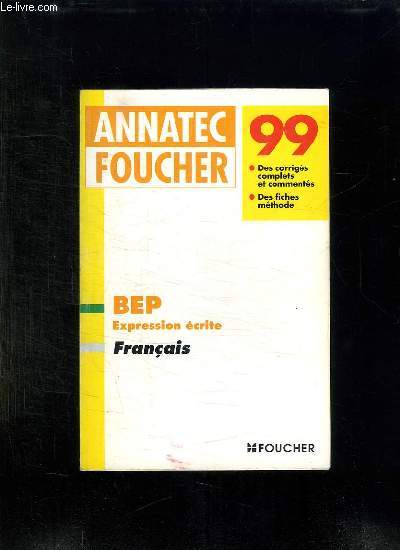 ANNATEX FOUCHER 99. BEP EXPRESSION ECRITE FRANCAIS.