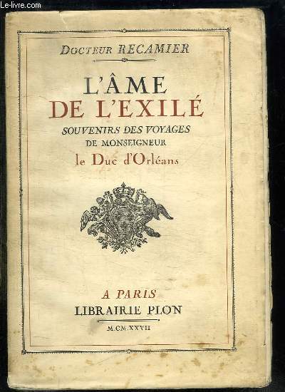 L AME DE L EXILE. SOUVENIRS DES VOYAGES DE MONSEIGNEUR LE DUC D ORLEANS.