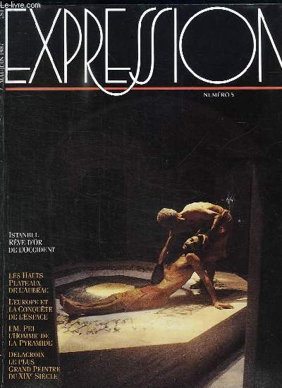 EXPRESSION N 5. MAI JUIN 1987. SOMMAIRE: ISTANBUL REVE D OR DE L OCCIDENT, LES HAUTS PLATEAUX DE L AUBRAC, L EUROPE ET LA CONQUETE DE L ESPACE, DELACROIX LE PLUS GRAND PEINTRE DU XIX E SIECLE...