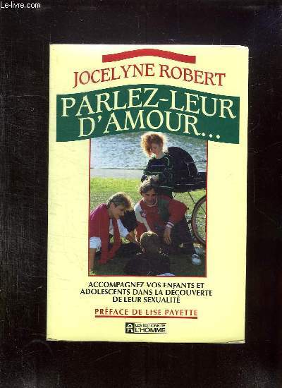 PARLEZ LEUR D AMOUR. ACCOMPAGNEZ VOS ENFANTS ET ADOLESCENTS DANS LA DECOUVERTE DE LEUR SEXUALITE.
